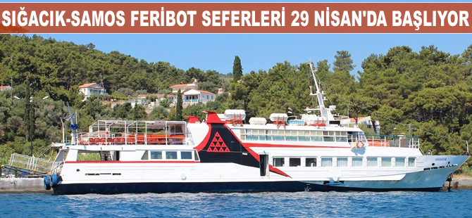 Sığacık-Samos feribot seferleri 29 Nisan’da başlıyor