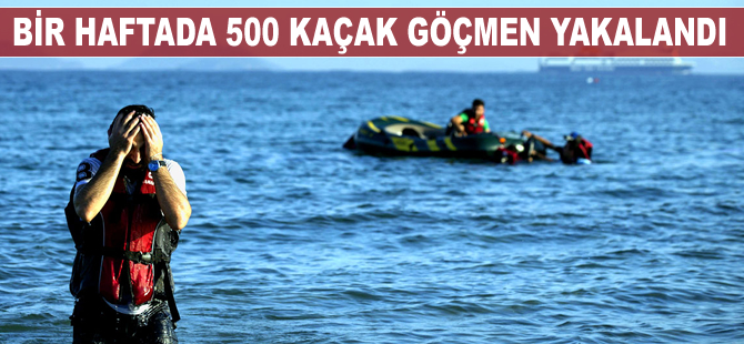 Bir haftada 500 kaçak göçmen yakalandı