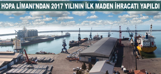 Hopa Limanı'ndan 2017 yılının ilk maden ihracatı gerçekleştirildi