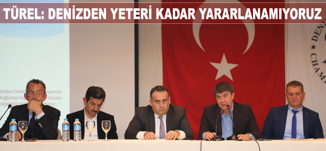 Menderes Türel: Denizden yeteri kadar yararlanamıyoruz