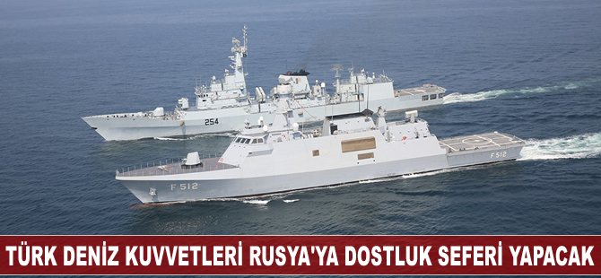Türk Deniz Kuvvetleri Rusya'ya dostluk seferi yapacak