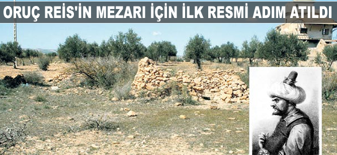 Oruç Reis’in mezarı için ilk resmi adım atıldı