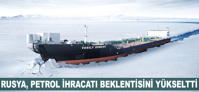 Rusya, petrol ihracatı beklentisini yükseltti