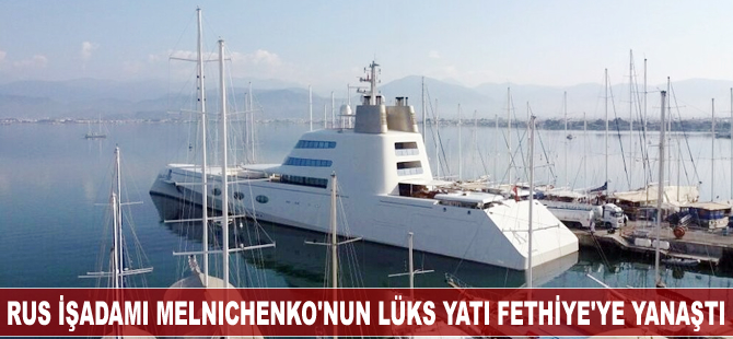 Rus iş adamı Melnichenko'nun lüks yatı Fethiye'ye demirledi