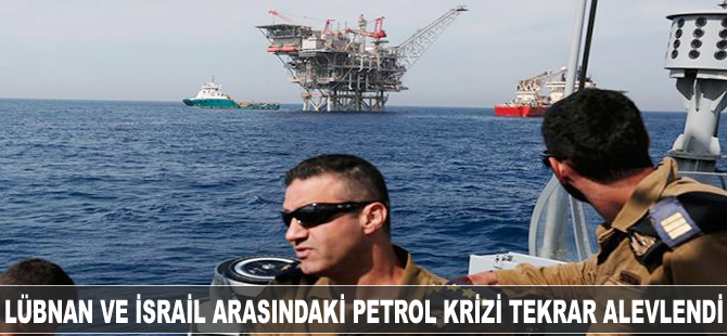 İsrail, petrol arama bahanesiyle Lübnan'ın egemenliğini ihlal ediyor