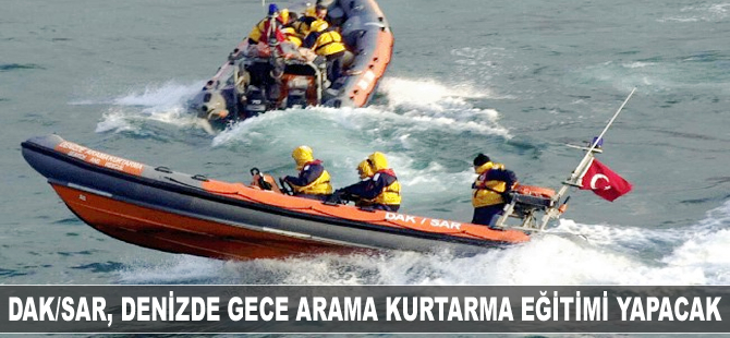 DAK/SAR, denizde gece arama-kurtarma eğitimi gerçekleştirecek