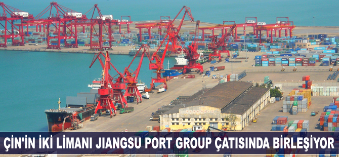 Çin'in iki limanı Jiangsu Port Group çatısında birleşiyor