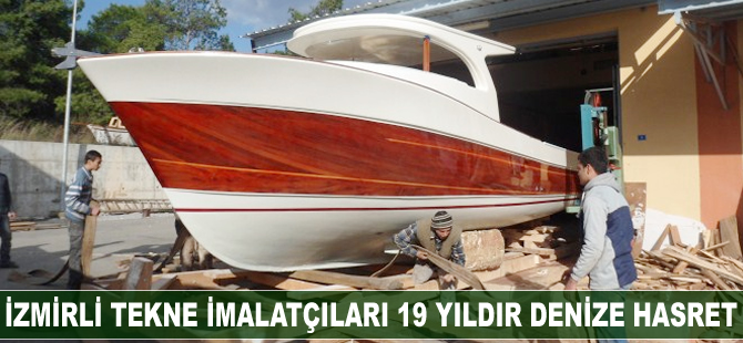 İzmirli tekne imalatçıları 19 yıldır denize hasret