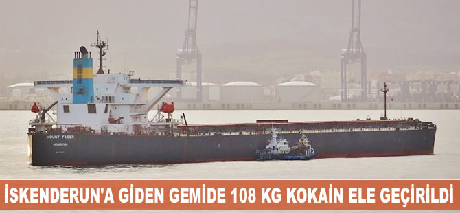 Kolombiya'dan İskenderun Limanı'na doğru seyreden gemide 108 kilogram kokain ele geçirildi