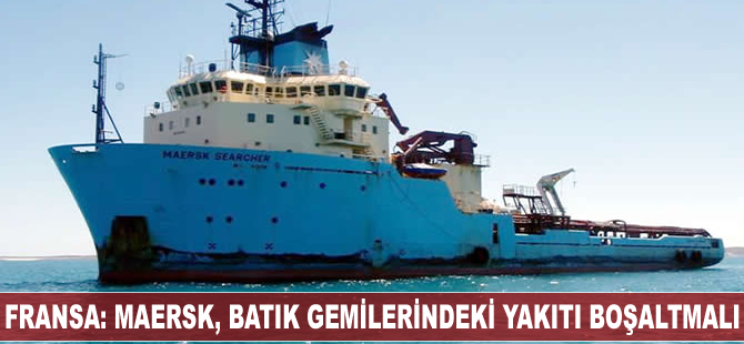 Fransa: Maersk, batık gemilerindeki yakıtı boşaltmalı