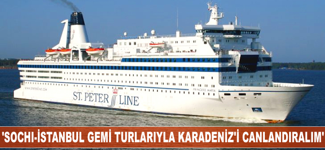 'Sochi-İstanbul gemi turlarıyla Karadeniz'i canlandıralım'