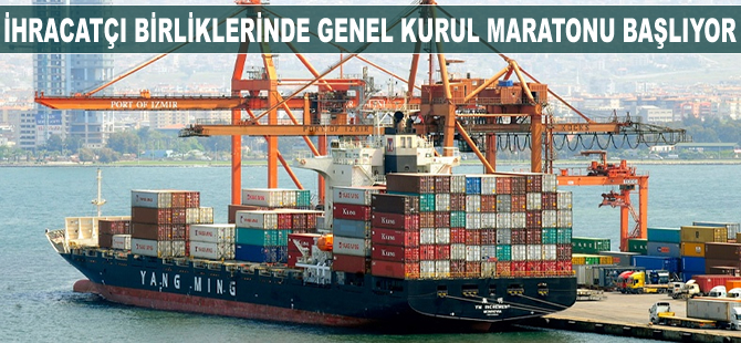 İhracatçı birliklerinde genel kurul maratonu başlıyor