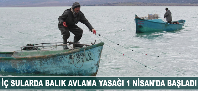 İç sularda balık avlama yasağı başladı