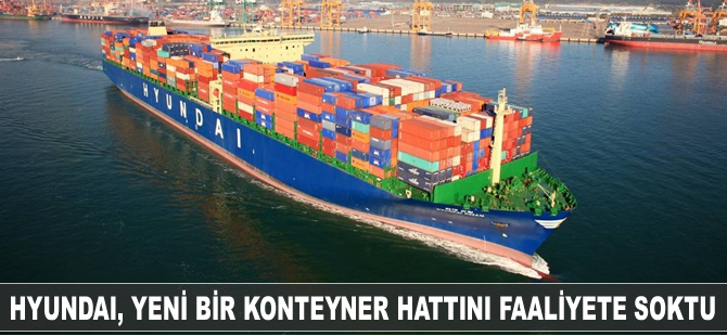 Hyundai; Çin, Rusya ve Güney Koreyi kapsayan yeni bir hattı faaliyete geçirdi