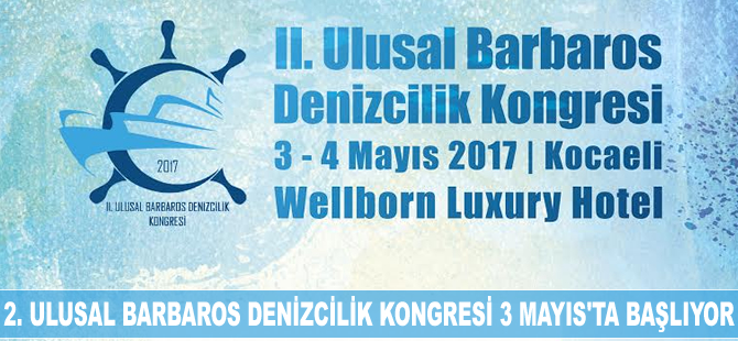 2. Ulusal Barbaros Denizcilik Kongresi 3 Mayıs'ta başlıyor