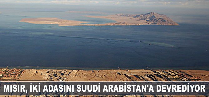 Mısır, Kızıldeniz'deki 2 adayı Suudi Arabistan'a devrediyor
