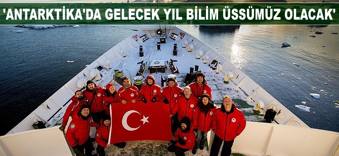 Faruk Özlü: Antarktika'da gelecek yıl bilim üssümüz olacak