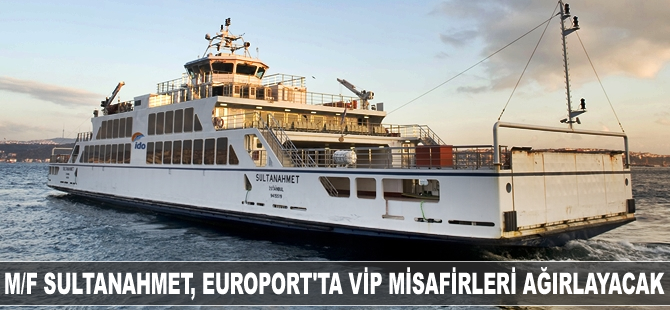 İDO'ya ait M/F Sultanahmet, Europort Turkey'de VIP misafirleri ağırlayacak