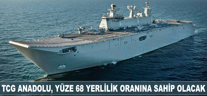 Milli gemimiz TCG ANADOLU yüzde 68 yerlilik oranına sahip olacak