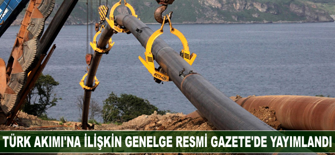 Türk Akımı'na ilişkin genelge Resmi Gazete'de yayımlandı