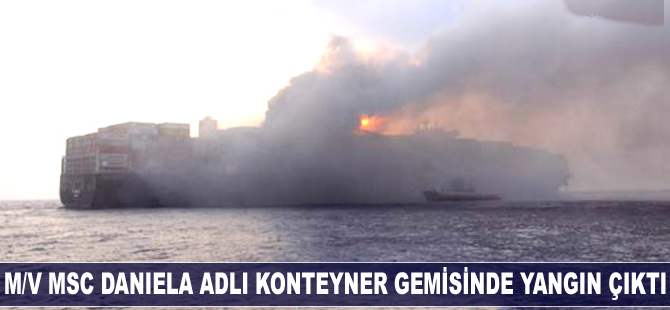M/V MSC Daniela adlı konteyner gemisinde yangın çıktı