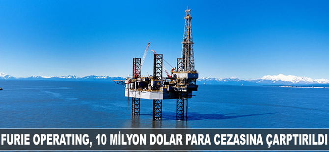 Jones Yasası'nı ihlal eden Furie Operating Alaska, 10 milyon dolar cezaya çarptırıldı