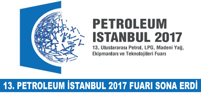 13. Petroleum İstanbul 2017 Fuarı sona erdi