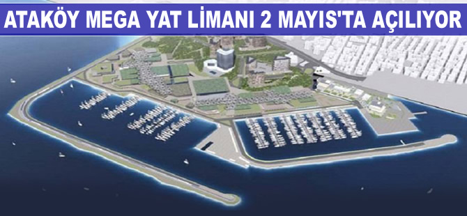 Ataköy Marina Mega Yat Limanı, 2 Mayıs'ta CNR Avrasya Boat Show ile açılacak