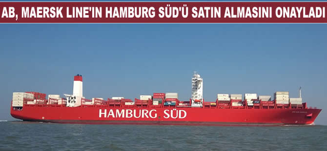 AB, Maersk Line'ın Hamburg Süd'ü satın almasını onayladı