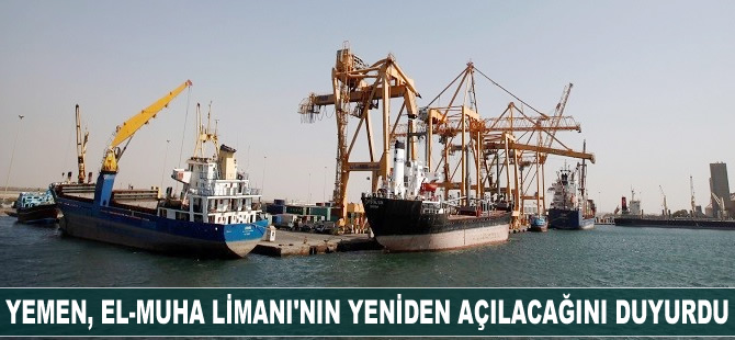 Yemen, El-Muha Limanı'nın yeniden açılacağını duyurdu