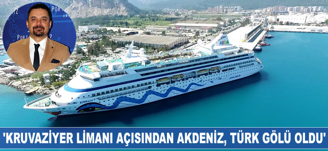 Özgür Sert: Kruvaziyer limanı açısından Akdeniz, Türk gölü haline geldi