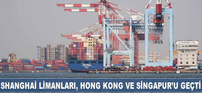 Shanghai limanlarındaki ticaret, Hong Kong ve Singapur'u geçti