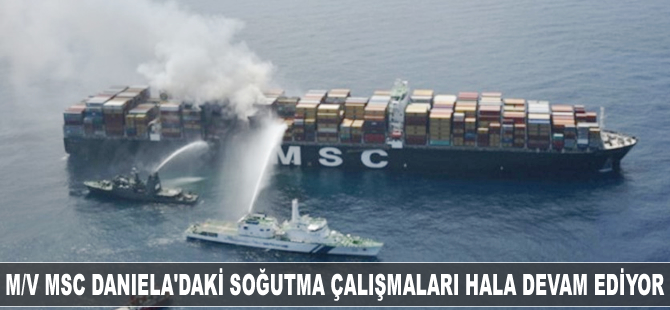 M/V MSC Daniela'daki soğutma çalışmaları hala devam ediyor