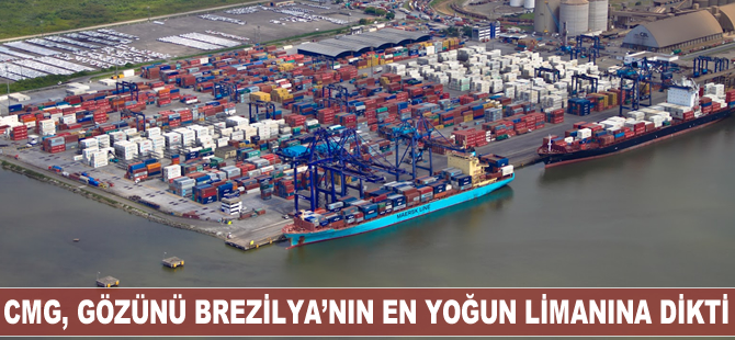 CMG, gözünü Brezilya'nın en yoğun limanına dikti