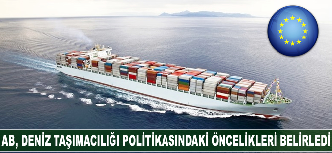 Avrupa Birliği'nin deniz taşımacılığı politikasındaki öncelikleri belirlendi