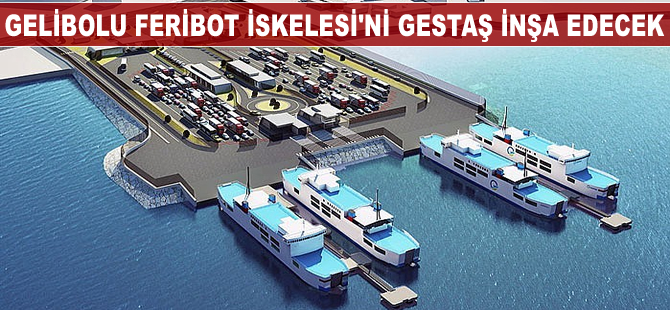 Gelibolu Feribot İskelesi'ni GESTAŞ inşa edecek