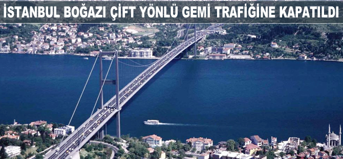 Sarıyer mitingi nedeniyle İstanbul Boğazı gemi trafiğine kapatıldı