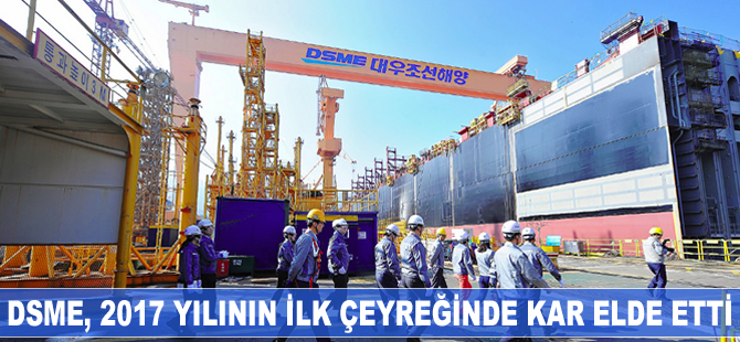 DSME, 2017'nin ilk çeyreğinde kar elde etti