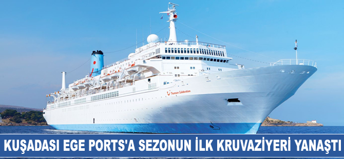 Kuşadası Ege Ports Limanı'na sezonun ilk kruvaziyeri yanaştı