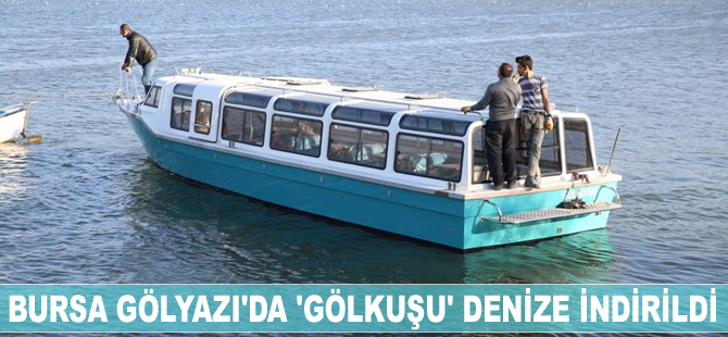 Bursa Gölyazı'da 'Gölkuşu' denize indirildi