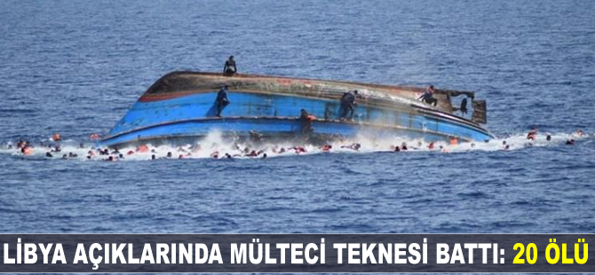Libya açıklarında mülteci teknesi battı: 20 ölü