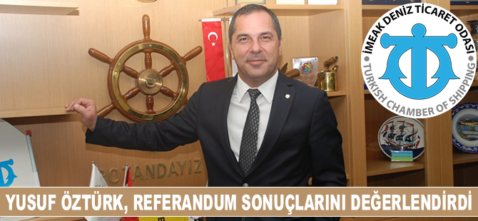 İMEAK DTO İzmir Şube Başkanı Yusuf Öztürk, referandum sonuçlarını değerlendirdi