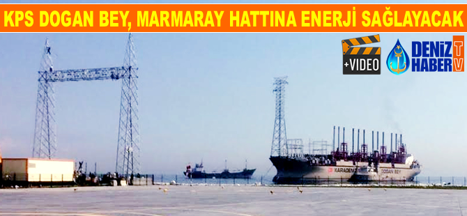 KPS DOGAN BEY, Marmaray Hattı'na enerji sağlayacak