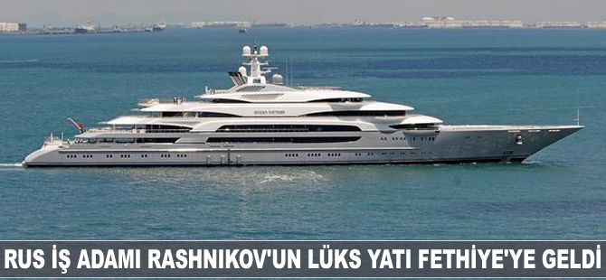 Rus işadamı Rashnikov'un lüks yatı 'Ocean Victory' Fethiye'ye geldi