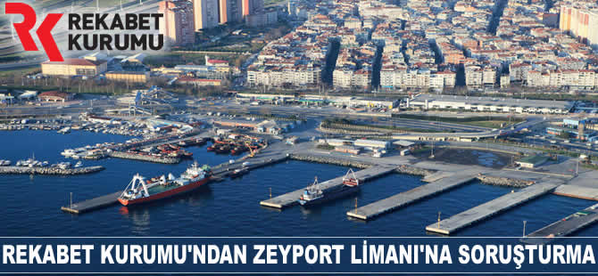 Rekabet Kurumu, Zeyport Limanı hakkında soruşturma açılmasına karar verdi
