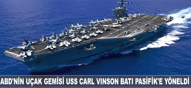 ABD'nin uçak gemisi USS Carl Vinson batı pasifik'e yöneldi
