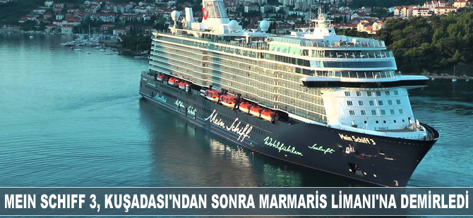 Mein Schiff 3, Kuşadası Ege Ports Limanı'ndan sonra Marmaris Limanı'na demir attı