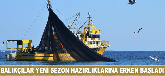 Balıkçılar yeni sezon hazırlıklarına erken başladı