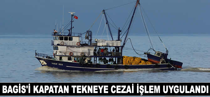 Balıkçı Gemileri İzleme Sistemi'ni kapatan tekneye ceza kesildi