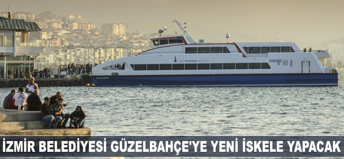 İzmir Büyükşehir Belediyesi Güzelbahçe’ye yeni iskele yapacak